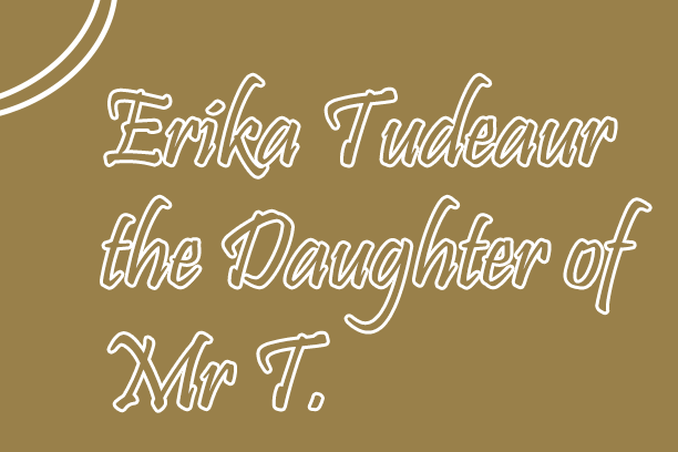 Erika Tudeaur the Daughter of Mr T [Updated 2024]
